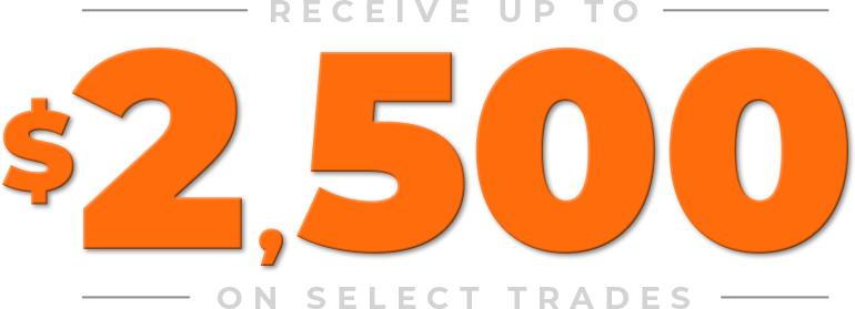 Receive up to $2,500 on select trades